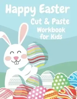 Happy Easter Cut and Paste Workbook for Kids: Easter Scissor Skills Activity and Coloring Book For Preschoolers