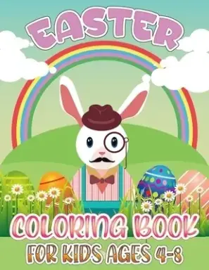 Easter Coloring Book For Kids Ages 4-8: Adorable Set OF Easter Coloring Pages With Rabbit, Hens, Bunny, Cakes, Foods, Animals, Eggs, Basket Full With