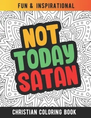 Not Today Satan: Christian Coloring Book For Religious Women. Bible Verse Inspirational Coloring Book For Mom And Wife