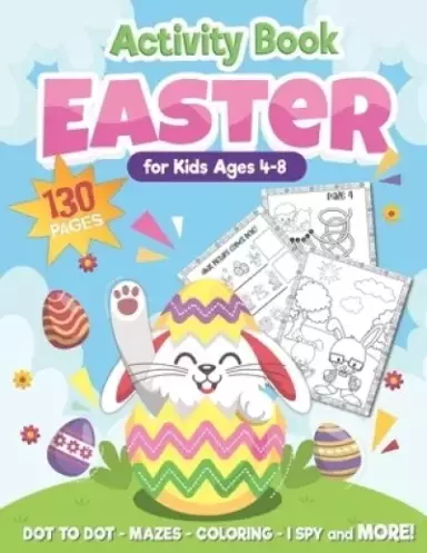 Easter Activity Book for Kids Ages 4-8: Over 130 Pages for Hours of Fun! Connect the Dots/ I Spy/ Mazes/ Coloring Pages, and More! A Perfect Easter Ba