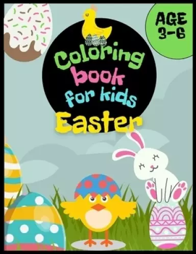 Easter Coloring Book for Kids Age 3-6 : Easter Basket, Eggs, Rabbits, Chickens and others for Coloring. Easter Activity for Girls and Boys.