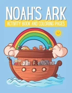 Noah's Ark: Activity Book And Coloring Pages For Kids Ages 5 and Up. Includes Mazes, Coloring Pages, Word Searches And More