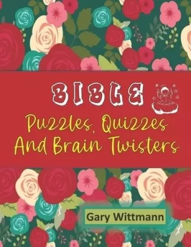 Bible Puzzles, Quizzes and Brain Twisters: Large Print--easy to read.