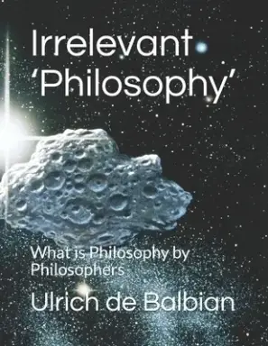 Irrelevant 'Philosophy': What is Philosophy by Philosophers