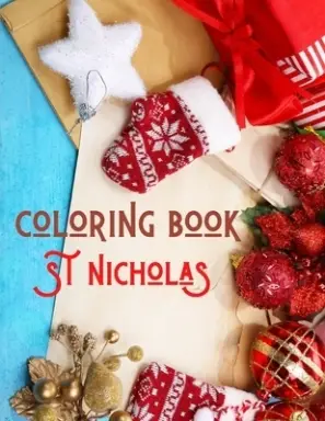 St Nicholas Coloring Book: Christmas Coloring - The Ultimate Christmas Coloring Book for Kids Age 2-10 - Fun Children's Xmas Gift or Present for Toddl