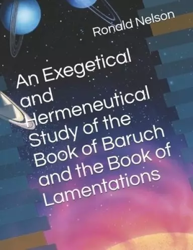 An Exegetical and Hermeneutical Study of the Book of Baruch and the Book of Lamentations