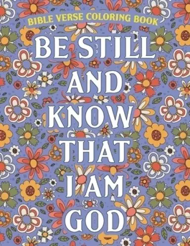 Be Still And Know That I Am God: Bible Verse Coloring Book