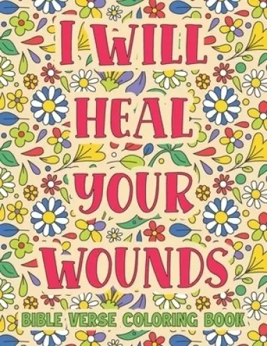 I Will Heal Your Wounds : Bible Verse Coloring Book