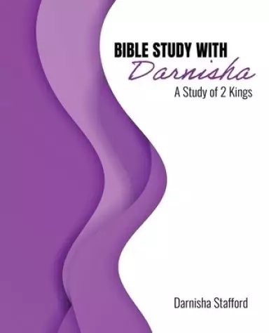 Bible Study with Darnisha: A Study of 2 Kings