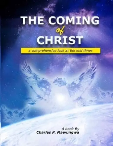 The Coming of Christ: A comprehensive look at the end times