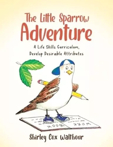 The Little Sparrow Adventure: A Life Skills Curriculum, Develop Desirable Attributes