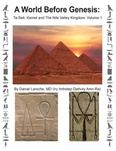 A World Before Genesis: Ta-Seti, Kemet and The Nile Valley Kingdom: Volume 1