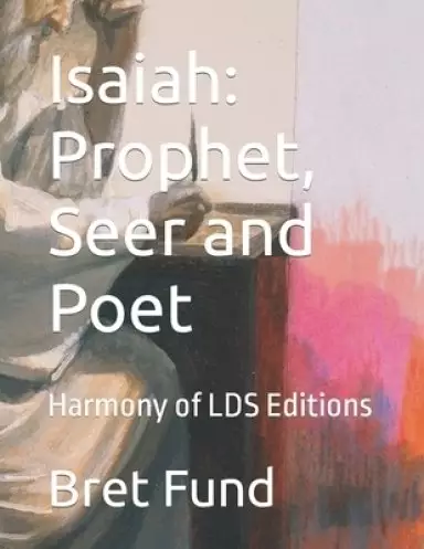 Isaiah: Prophet, Seer and Poet: Harmony of LDS Editions