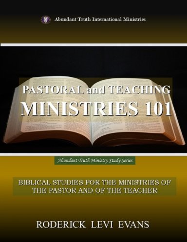 Pastoral and Teaching Ministries 101: Biblical Studies for the Ministries of the Pastor and of the Teacher