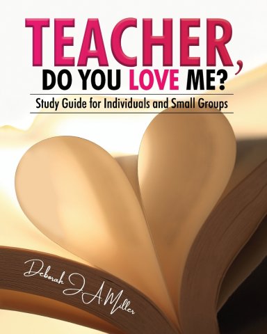 Teacher, Do You Love Me?: Study Guide for Individuals and Small Groups