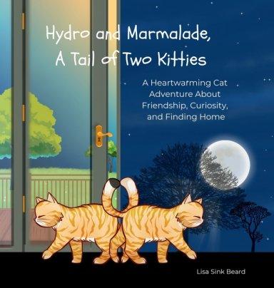Hydro and Marmalade, A Tail of Two Kitties: A Heartwarming Cat Adventure About Friendship, Curiosity, and Finding Home