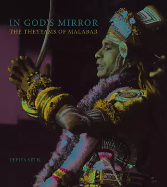 In God's Mirror: The Theyyams of Malabar