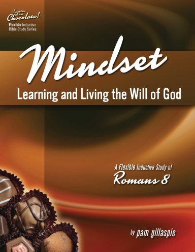 Mindset: Learning and Living the Will of God -- A Flexible Inductive Study of Romans 8