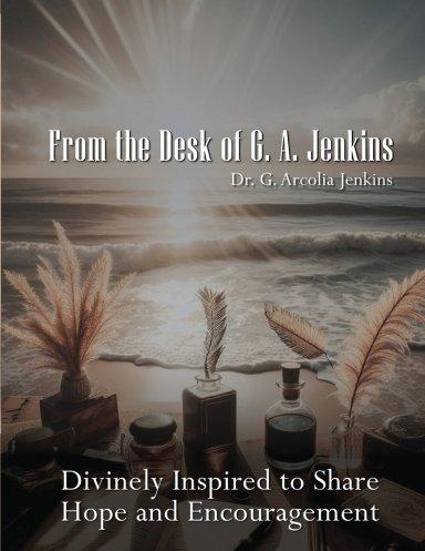 From the Desk of Dr. G. A. Jenkins: Divinely Inspired To Share Hope and Encouragement