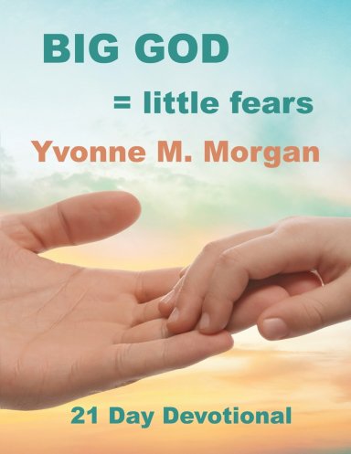 Big God = little fears: A Twenty-One-Day Devotional