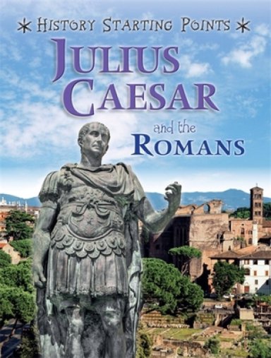 History Starting Points: Julius Caesar And The Romans