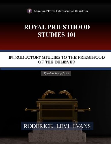 Royal Priesthood Studies 101: Introductory Studies to the Priesthood of the Believer