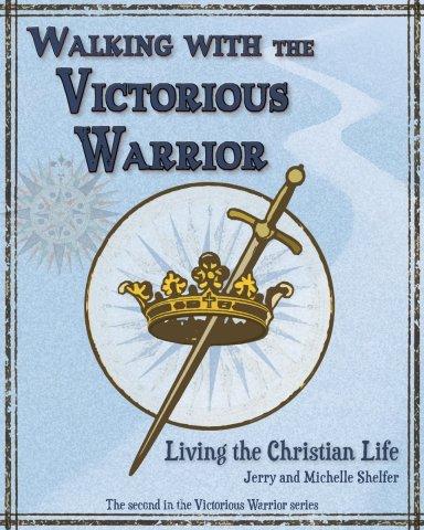 Walking with the Victorious Warrior: Living the Christian Life