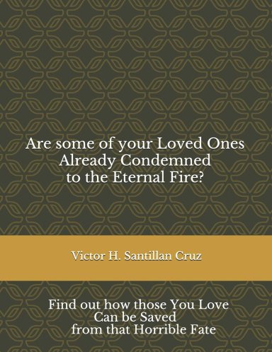 Are some of your Loved Ones Already Condemned to the Eternal Fire?: Find out how those You Love Can be Saved from that Horrible Fate
