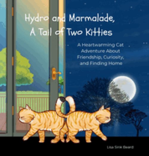 Hydro and Marmalade, A Tail of Two Kitties: A Heartwarming Cat Adventure About Friendship, Curiosity, and Finding Home