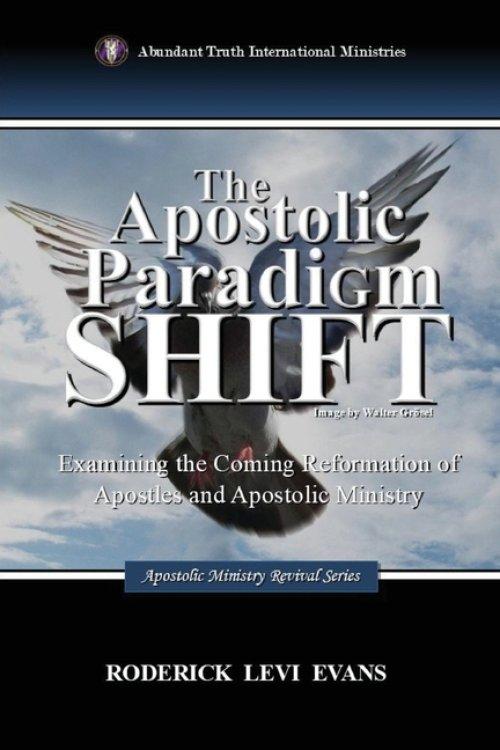 The Apostolic Paradigm Shift: Examining the Coming Reformation of Apostles and Apostolic Ministry