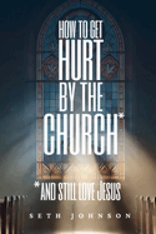 How to Get Hurt by the Church and Still Love Jesus