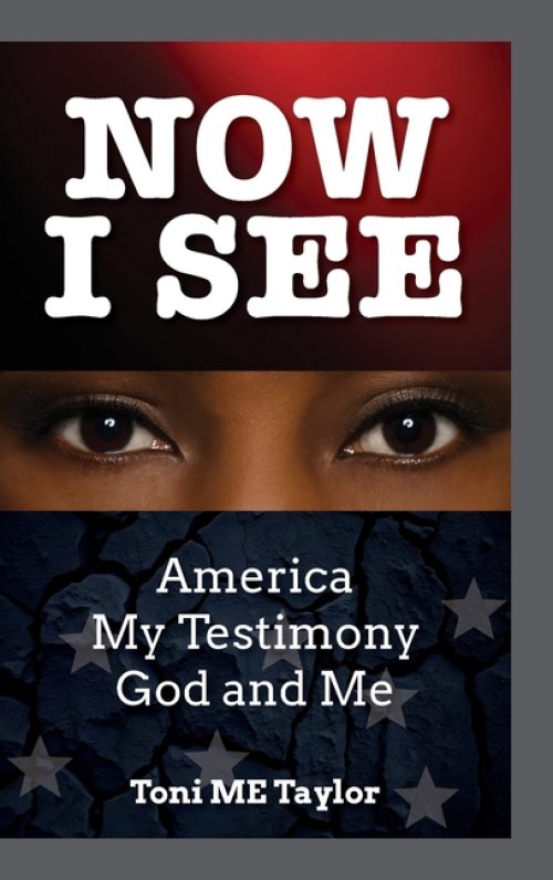 NOW I SEE: America, My Testimony, God and Me