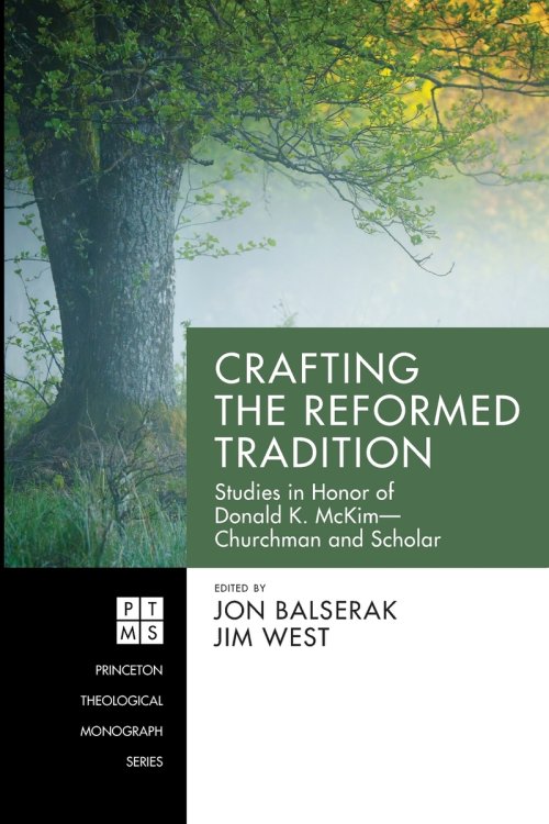 Crafting the Reformed Tradition: Studies in Honor of Donald K. McKim-Churchman and Scholar