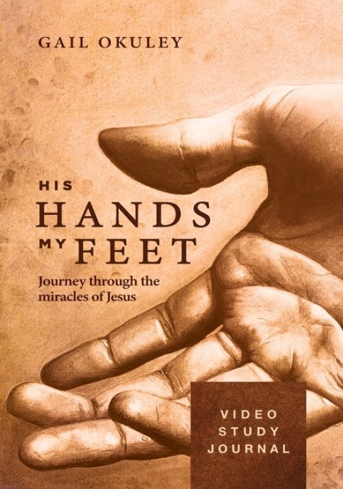 His Hands My Feet Video Study Journal: Journey through the Miracles of Jesus