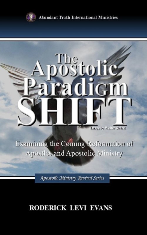 The Apostolic Paradigm Shift: Examining the Coming Reformation of Apostles and Apostolic Ministry