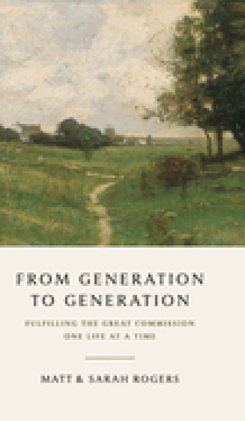 From Generation to Generation: Fulfilling the Great Commission One Life at a Time