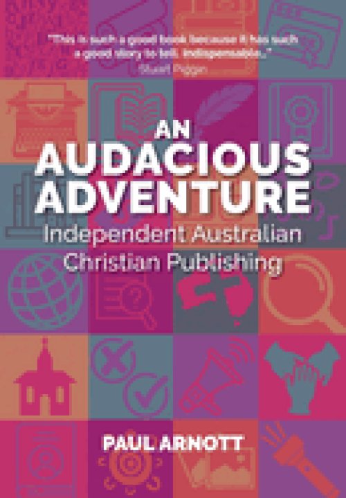 An Audacious Adventure: Independent Australian Christian Publishing