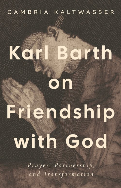Karl Barth on Friendship with God – Prayer, Partnership, and Transformation