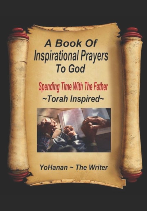 A Book of Inspirational Prayers To God: Spending time with the Father