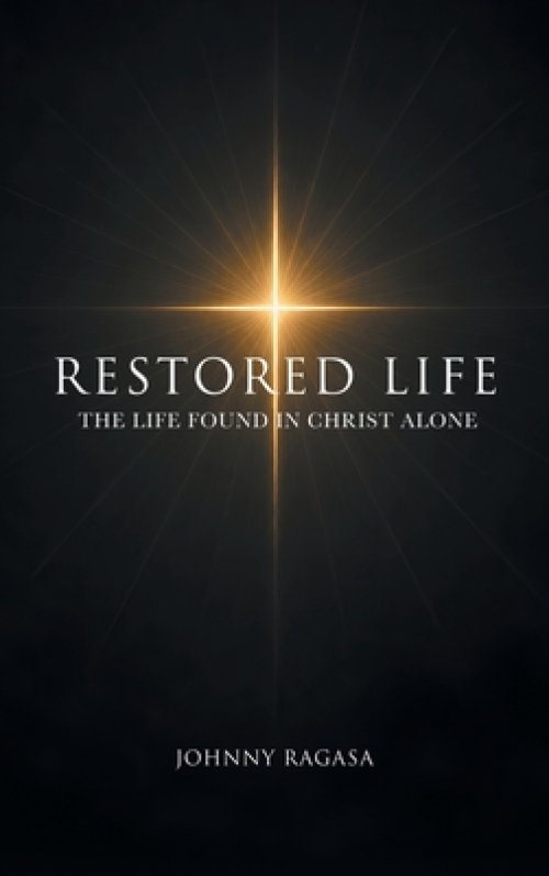 Restored Life: The Life Found In Christ Alone