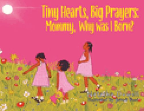 Tiny Hearts, Big Prayers: Mommy, Why was I Born?