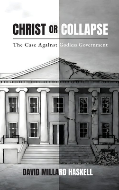 Christ or Collapse: The Case Against Godless Government