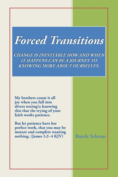 Forced Transitions: CHANGE IS INEVITABLE HOW AND WHEN IT HAPPENS CAN BE A JOURNEY TO KNOWING MORE ABOUT OURSELVES