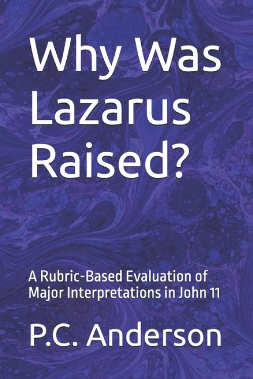 Why Was Lazarus Raised?: A Rubric-Based Evaluation of Major Interpretations in John 11