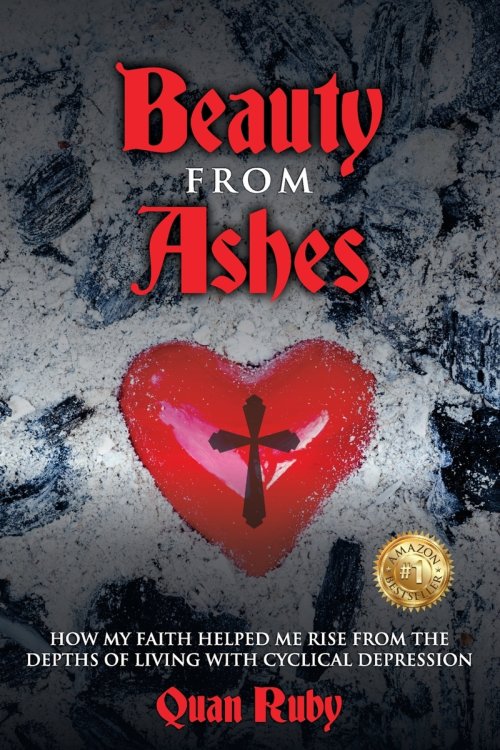 Beauty from Ashes: How My Faith Helped Me Rise from the Depths of Living with Cyclical Depression