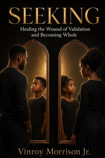 Seeking: Healing the Wound of Validation and Becoming Whole