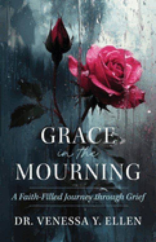 Grace in the Mourning: A Faith-Filled Journey through Grief