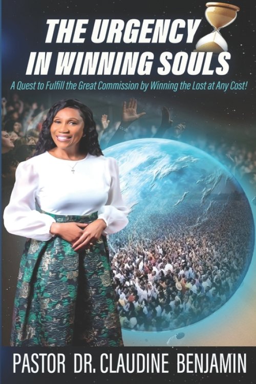 The Urgency in Winning Souls: A Quest to Fulfill the Great Commission by Winning the Lost at Any Cost
