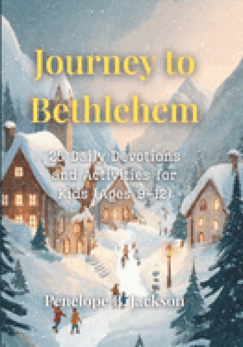 Journey to Bethlehem: 25 Daily Devotions and Activities for Kids (Ages 9-12)