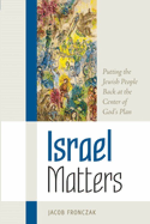 Israel Matters: Putting the Jewish People Back at the Center of God's Plan